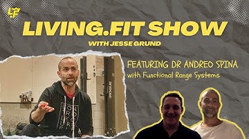 Dr Andreo Spina & Functional Range Systems | The Living.Fit Show Ep. 12