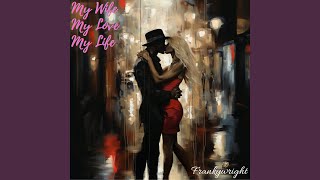 My Wife My Love My Life