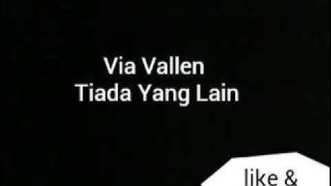 VIA VALLEN Tiada Yang Lain - lirik