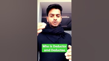 Who is Deductor and Deductee under TDS