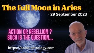 The full moon in Aries   29 09 2023 - Action or rebellion? That will be the question...