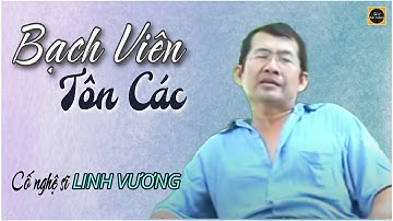 Trích đoạn BẠCH VIÊN TÔN CÁC | Cố nghệ sĩ LINH VƯƠNG