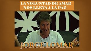 La VOLUNTAD de AMAR Nos lleva a LA PAZ JORGE LOMAR