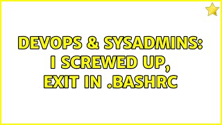 DevOps & SysAdmins: I screwed up, exit in .bashrc (10 Solutions!!)