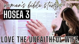 Women's Bible Study of Hosea 3 | Hosea is called to love his unfaithful wife, and even buys her back