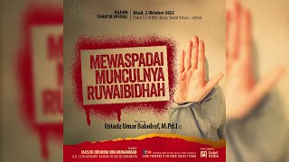 Mewaspadai Munculnya Ruwaibidhah - Ustadz Umar Baladraf, M.Pd.I