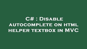 C# : Disable autocomplete on html helper textbox in MVC