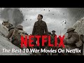 The Best 10 War Movies On Netflix - Provide a Searing Look at Humanity