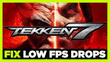 How to FIX Tekken 7 Low FPS Drops & Lagging!