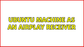 Ubuntu: Ubuntu machine as an AirPlay receiver (2 Solutions!!)