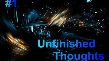 Unfinished Thoughts #1