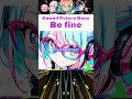Be fine ー Kawaii Future Bass drop | TOKYO Girls EDM
