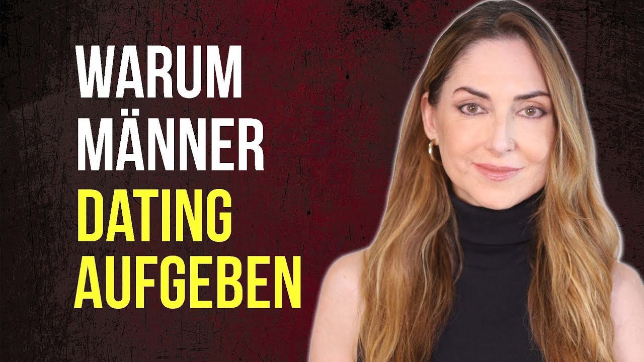 Warum Männer Dating aufgeben