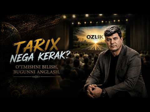 Tarix nega kerak? – “O‘zlik” loyihasining birinchi darsi