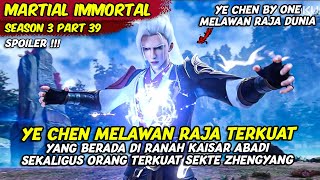 YE CHEN BY ONE MELAWAN RAJA DUNIA TERKUAT | MARTIAL IMMORTAL | SEASON 3 PART 39