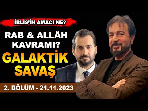 GALAKTİK SAVAŞ & RAB  KAVRAMI - ZAMAN YOLCUSU 2. BÖLÜM 21.11.2023  SERHAT AHMET TAN I AHMET DALOĞLU