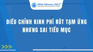 Điều chỉnh kinh phí rút TẠM ỨNG nhưng sai tiểu mục trên Mimosa 2022 | Kế toán HCSN MISA