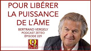 Zeteo #229 - Bertrand Vergely : Pour libérer la puissance de l'âme