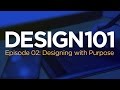 design 101 episode 02 designing with purpose