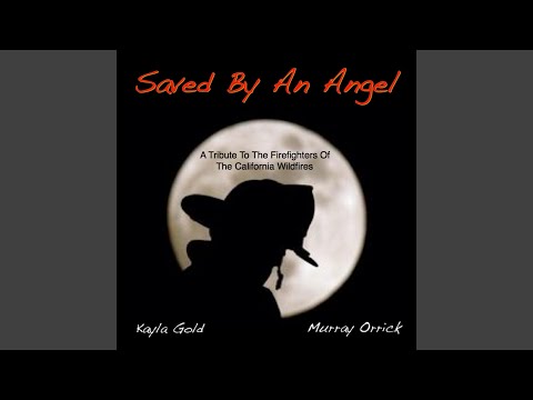 Saved by an Angel (A Tribute to the Firefighters of California Wildfires)