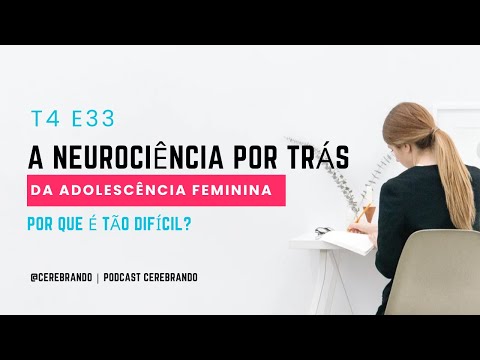 T4 E33 | A NEUROCIÊNCIA POR TRÁS DA ADOLESCÊNCIA FEMININA