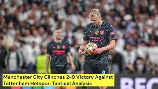 Manchester City Clinches 2-0 Victory Against Tottenham Hotspur : Tactical Analysis #manchesterunited