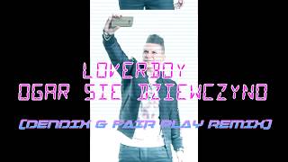 LOVERBOY - Ogar się dziewczyno (Dendix & Fair Play Remix)
