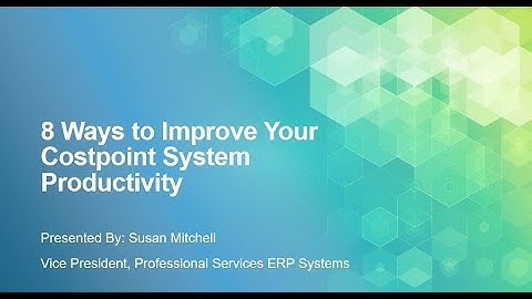 Webinar   8 Ways to Improve Your Costpoint System Productivity