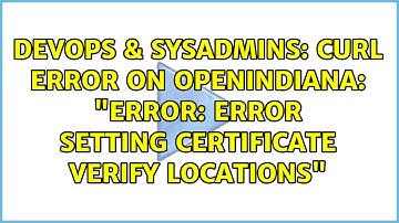 DevOps & SysAdmins: cURL error on OpenIndiana: "error: error setting certificate verify locations"
