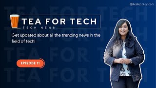 Full TEA4TECH | Ep. 11 | Techjockey  | Latest Tech buzz News