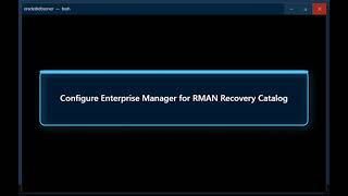 Oracle Backup Configure Enterprise Manager for RMAN Recovery Catalog