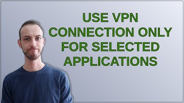 Use VPN connection only for selected applications