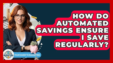 How Do Automated Savings Ensure I Save Regularly? - Your Guide to Budgeting