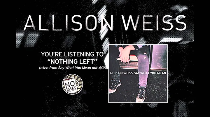 Allison Weiss "Nothing Left" taken from Say What Y...