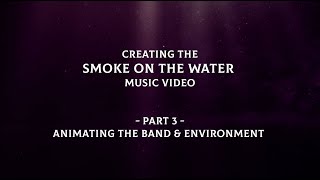 Deep Purple - Smoke On The Water - Animating The Band & Environment (Behind The Scenes Pt 3)