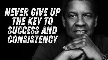 Never Give Up: The Key to Success and Consistency(denzel washinton)#denzelwashingtonquotes