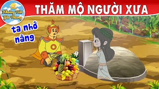 THĂM MỘ NGƯỜI XƯA | TRUYỆN CỔ TÍCH | KHOẢNH KHẮC KỲ DIỆU | PHIM HOẠT HÌNH HAY NHẤT 2022