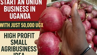 Start an Onion Business in Uganda With Just 50,000 UGX | High Profit Small Agribusiness Idea
