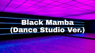 black mamba but you're dancing in an empty dance studio.