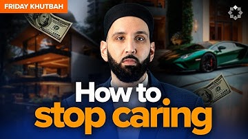 Practicing Detachment: A Daily Guide to Freeing Your Heart for Allah | Khutbah by Dr. Omar Suleiman