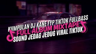 KUMPULAN DJ KANE FYP TIKTOK FULL BASS (FULL ALBUM MIXTAPE) TERBARU 2024
