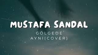 Mustafa Sandal - Gölgede Aynı (COVER)