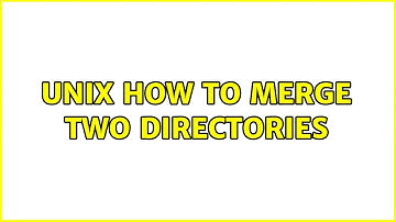 Unix: How to merge two directories (3 Solutions!!)