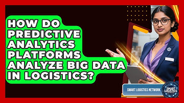 How Do Predictive Analytics Platforms Analyze Big Data in Logistics? | Smart Logistics Network News
