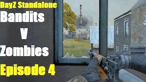 Bandits or Zombies The True Enemy DayZ Standalone: Guns Of The Fallen Episode 4