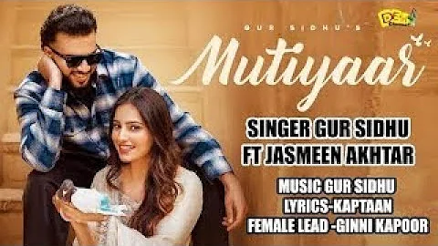 MUTIYAAR (Official Music Video) Gur Sidhu |Jasmeen Akhtar | Ginni Kapoor | New Punjabi Song 2024