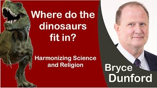 Bryce on Where Do The Dinosaurs Fit In? - Harmonizing Science and Religion