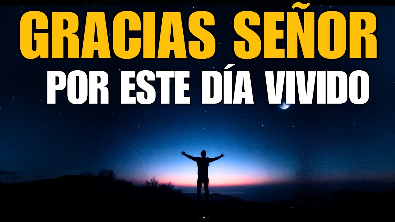 ORACIÓN PODEROSA DE LA NOCHE | Te Doy Gracias, Dios, por Este Día Vivido