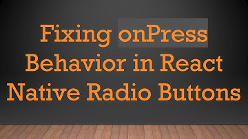 Fixing onPress Behavior in React Native Radio Buttons