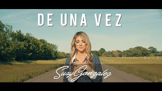 Susy Gonzalez | De Una Vez | Video Oficial